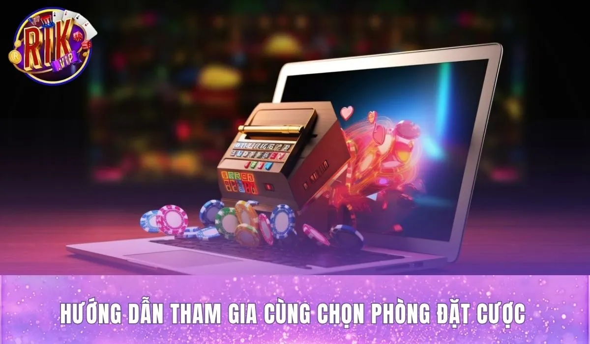 Quy trình tham gia game tài xỉu rikvip và chọn phòng cược