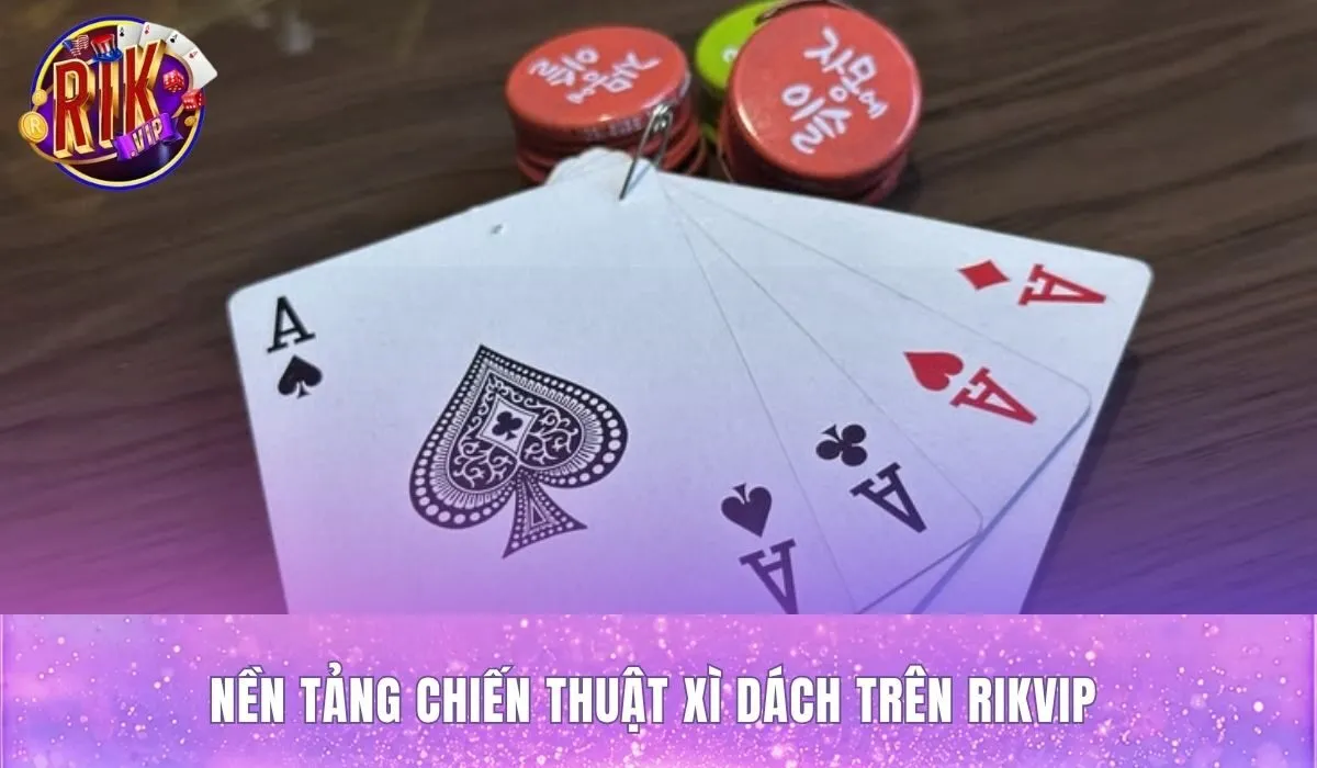 Cách chơi xì dách Rikvip hiệu quả bắt đầu từ luật chơi và tính điểm