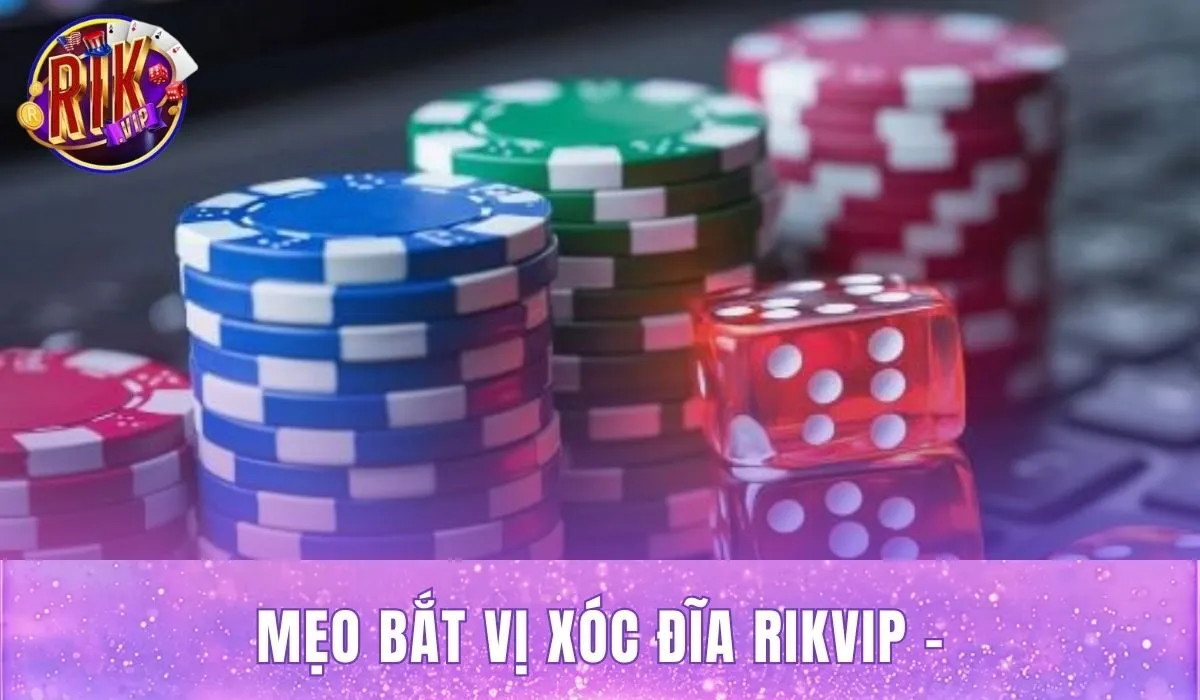 Mẹo Bắt Vị Xóc Đĩa Rikvip