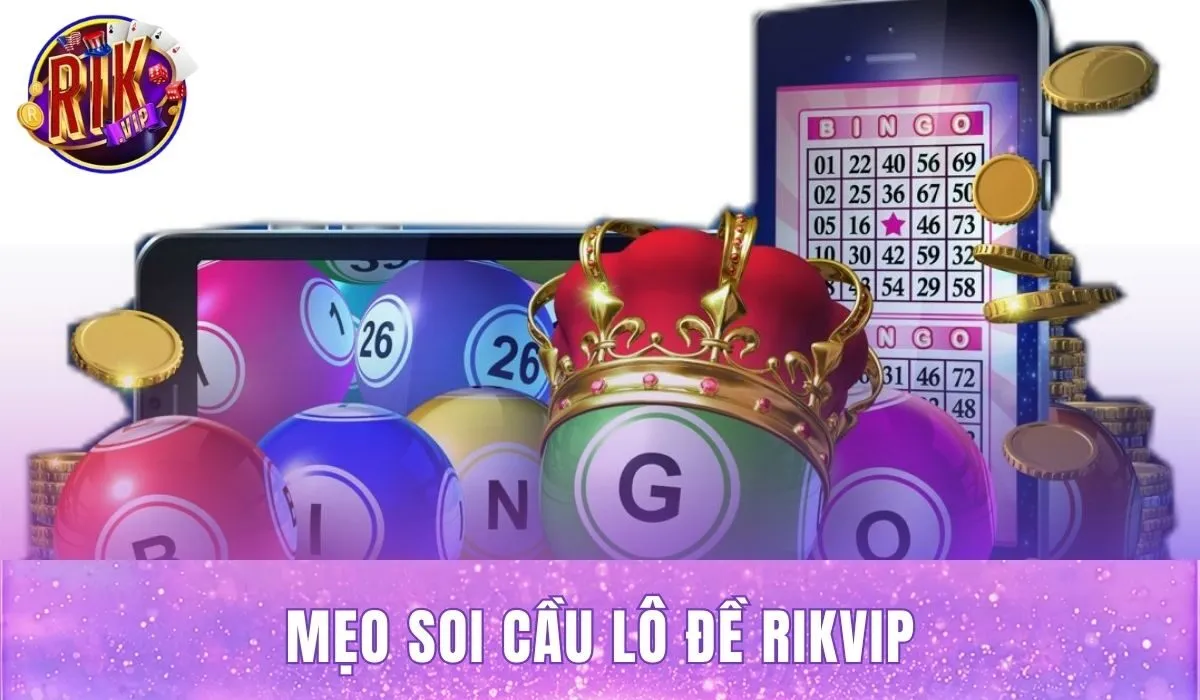 Mẹo Soi Cầu Lô Đề Rikvip